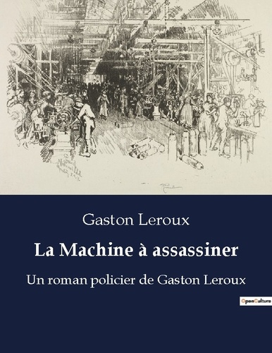 La Machine à assassiner. Un roman policier de Gaston Leroux