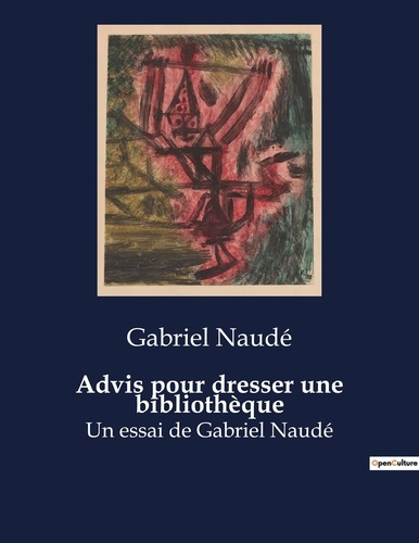 Advis pour dresser une bibliothèque. Un essai de Gabriel Naudé