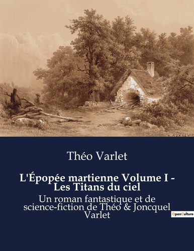 L'Épopée martienne Volume I - Les Titans du ciel. Les rêves et les défis de la conquête martienne