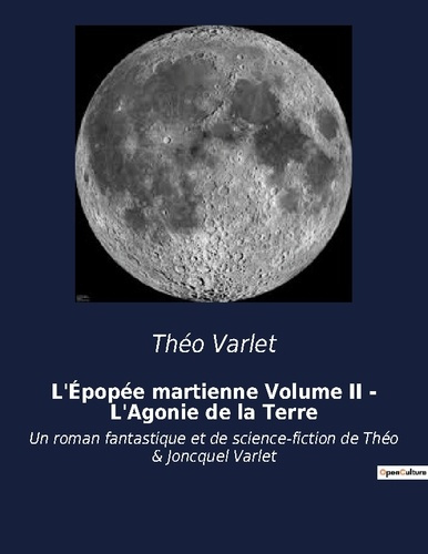 L'Épopée martienne Volume II - L'Agonie de la Terre. Un roman fantastique et de science-fiction de T