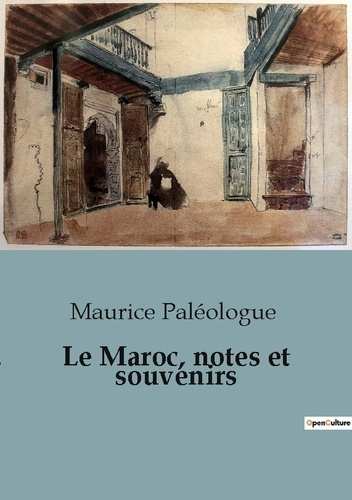 Le Maroc, notes et souvenirs