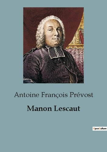 Manon Lescaut. Les passions dévastatrices du chevalier des Grieux
