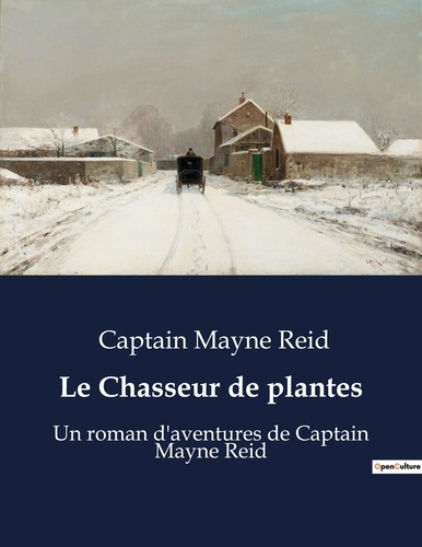 Le Chasseur de plantes. Un roman d'aventures de Captain Mayne Reid