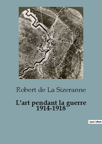 L'art pendant la guerre 1914-1918. L'transition de la Première Guerre mondiale sur l'art et l'esthét