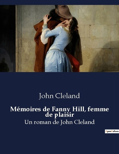 Mémoires de Fanny Hill, femme de plaisir. Un roman de John Cleland