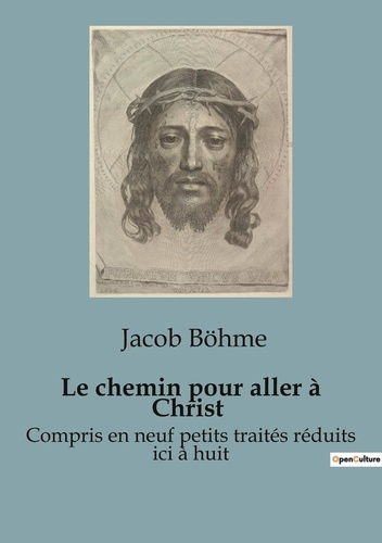 Le chemin pour aller à Christ. Compris en neuf petits traités réduits ici à huit