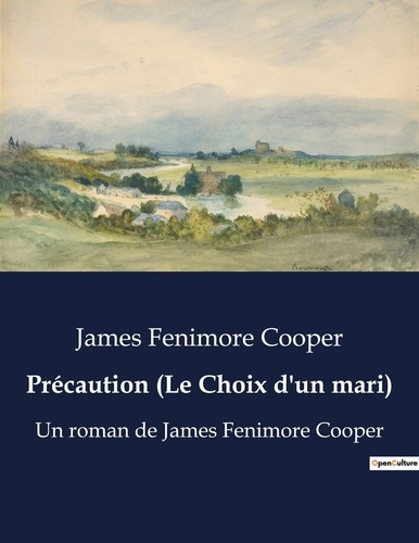 Précaution (Le Choix d'un mari). Un roman de James Fenimore Cooper