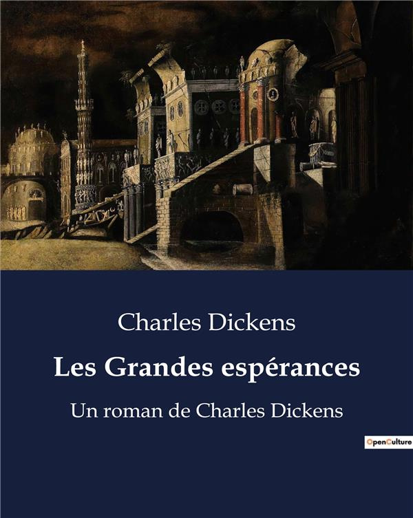 Les Grandes espérances. Un roman de Charles Dickens