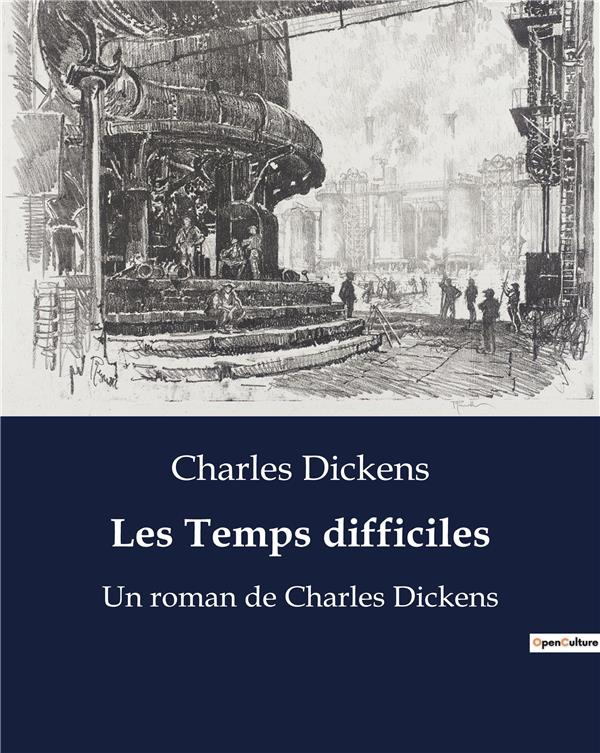 Les Temps difficiles. Un roman de Charles Dickens