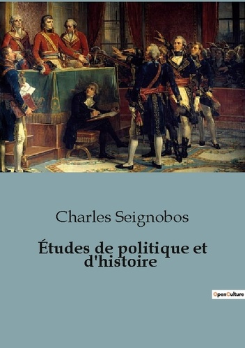 Études de politique et d'histoire. Les rouages cachés de l'histoire politique européenne