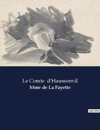 Mme de La Fayette. Une exploration de la vie et des relations de Mme de La Fayette