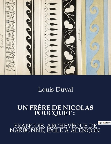 Un frère de Nicolas Foucquet : François, archevêque de Narbonne, exilé à Alençon