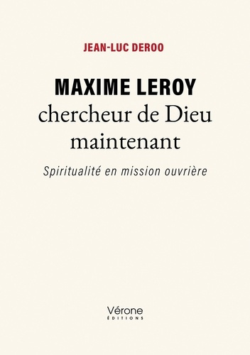 Maxime Leroy chercheur de Dieu maintenant. Spiritualité en mission ouvrière