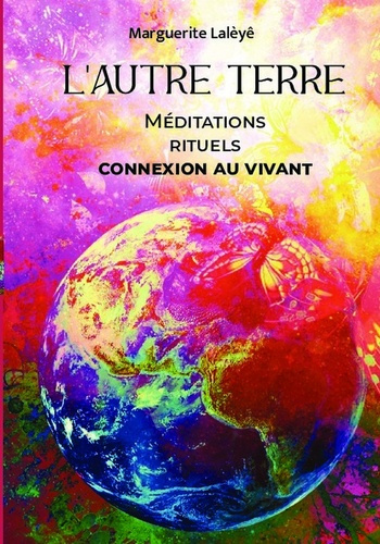 L’autre terre. Méditations, rituels, connexion au vivant
