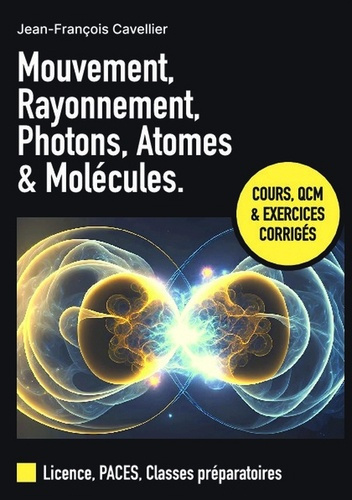 Mouvement, rayonnement, photons, atomes et molécules. Cours, QCM et exercices corrigés