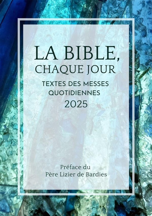 La bible, chaque jour. Textes des messes quotidiennes, Edition 2025