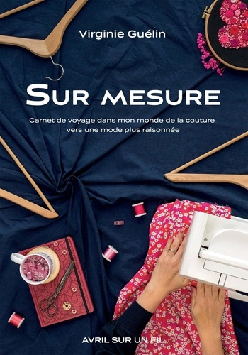 SUR MESURE - CARNET DE VOYAGE DANS MON MONDE DE LA COUTURE VERS UNE MODE PLUS RAISONNEE