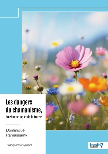 Les dangers du chamanisme, du channeling et de la transe. Un enseignement du « coeur éveillé »