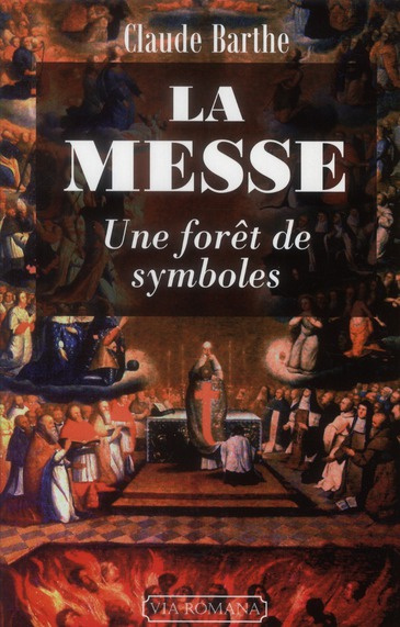 La messe : Une forêt de symboles. Commentaire allégorique ou mystique de la messe romaine traditionn