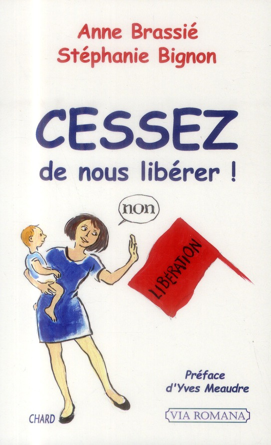 Cessez de nous libérer ! Petit traité pour les femmes actuelles