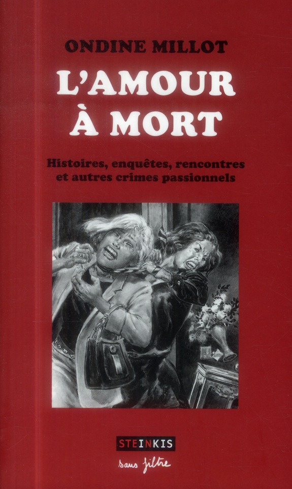 L'amour à mort. Histoires, enquêtes, rencontres et autres crimes passionnels