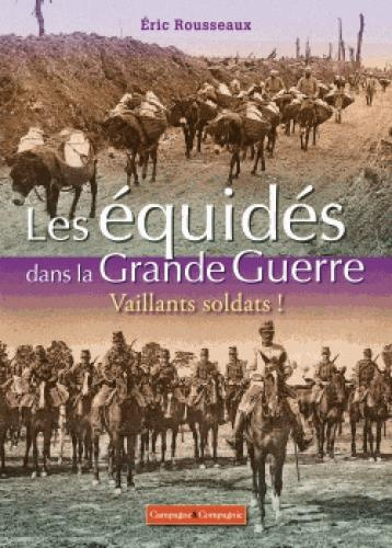 Les équidés dans la Grande Guerre. Vaillants soldats !