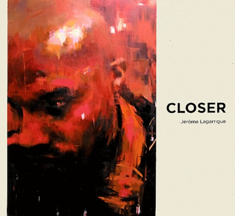Closer. Jérôme Lagarrigue