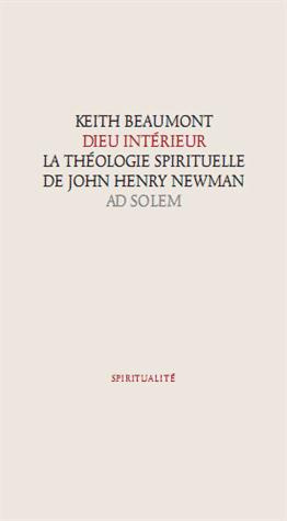Dieu intérieur. La théologie spirituelle de John Henry Newman