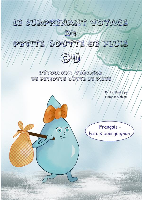 LE SURPRENANT VOYAGE DE PETITE GOUTTE DE PLUIE - L'ETOUNANT VOEYAIGE DE PETIOTTE GOTTE DE PIEUE - I