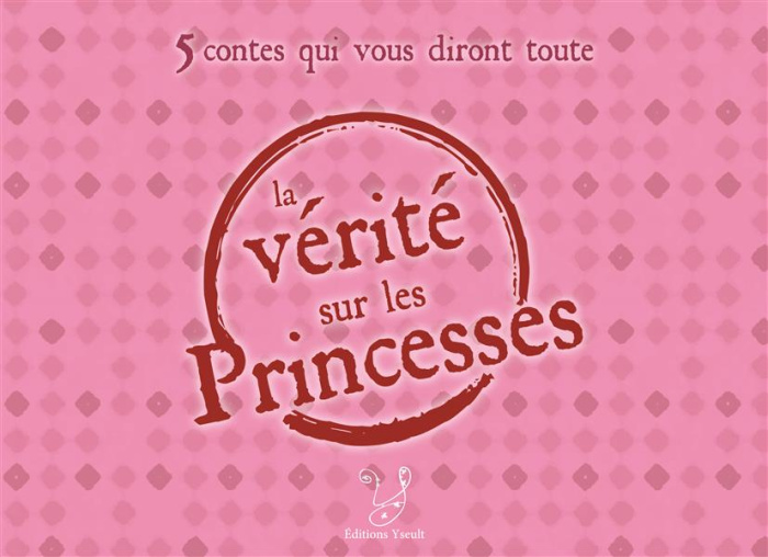 5 contes qui vous diront toute la vérité sur les princesses