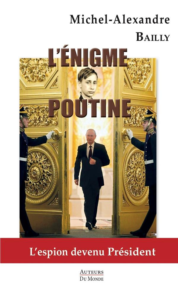 L'énigme Poutine. L'espion devenu Président