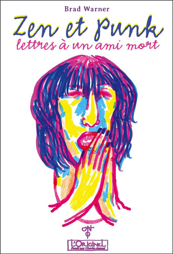 Zen et Punk, lettres à un ami mort. Lettres à un ami mort
