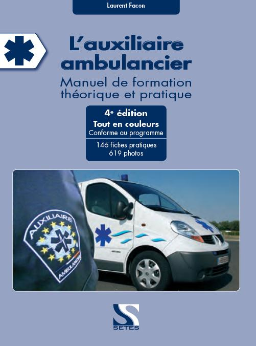 L'auxiliaire ambulancier. Manuel de formation théorique et pratique, 4e édition
