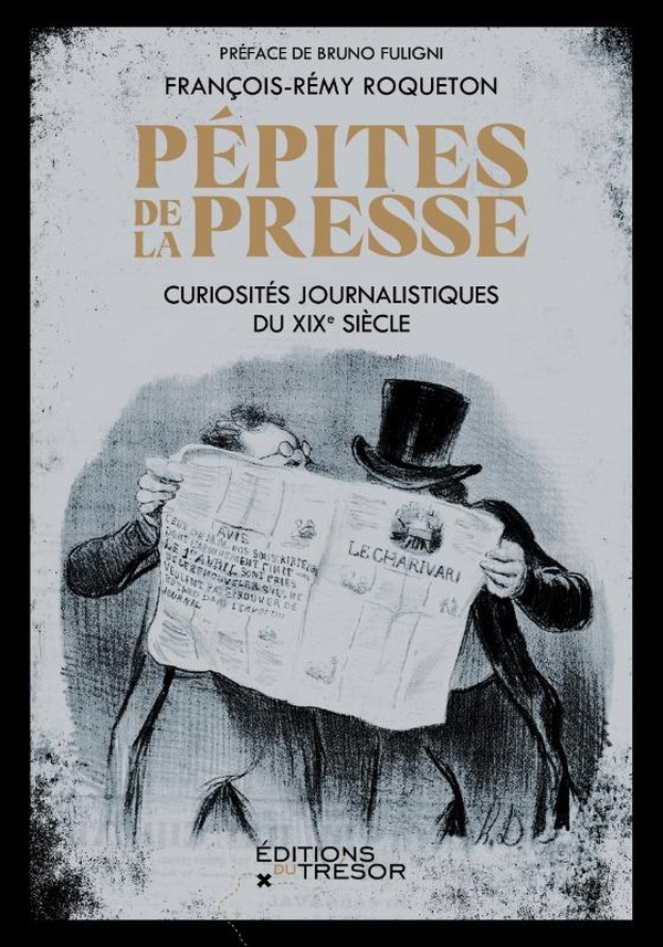Pépites de la presse. Curiosités journalistiques du XIXe siècle