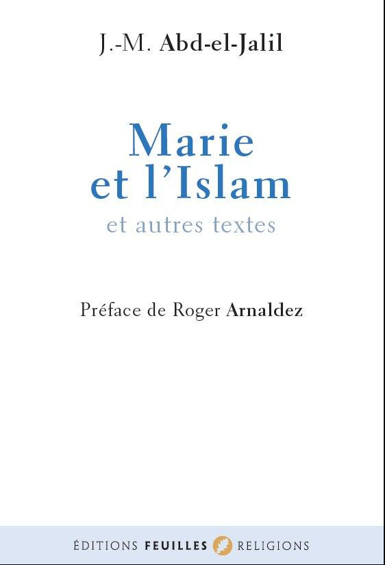 Marie et l'Islâm. Suivi de Vues musulmanes sur les origines chrétiennes
