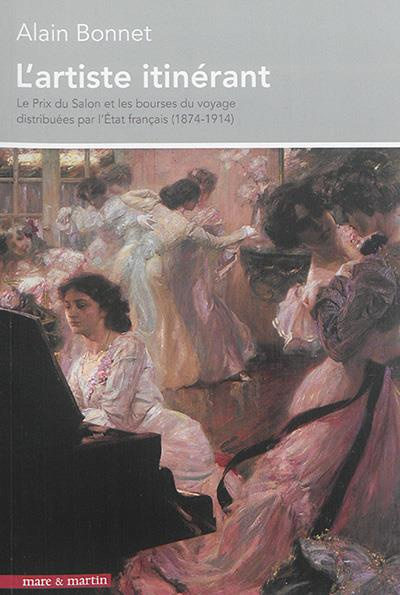 L'artiste itinérant. Le Prix du Salon et les bourses du voyage distribuées par l'Etat français (1874