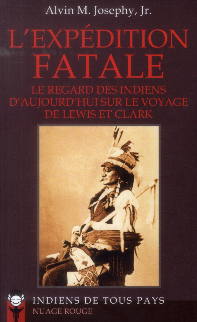 L'expédition fatale. Le regard des Indiens d'aujourd'hui sur le voyage de Lewis et Clark (1802-1804)