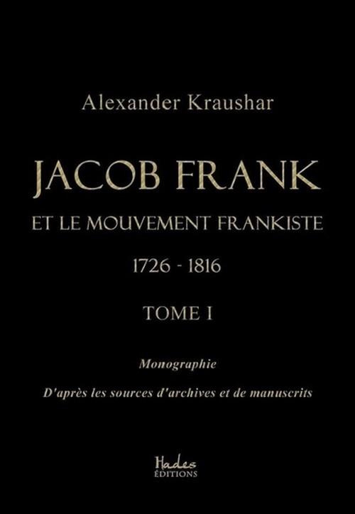 Jacob Frank et le mouvement frankiste 1726-1816. Tome 1