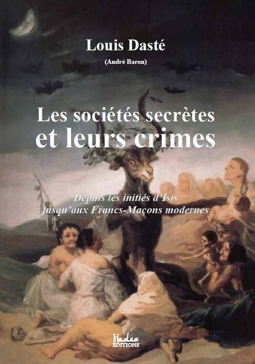 Les sociétés secrètes et leurs crimes. Depuis les initiés d'Isis jusqu'aux Francs-Maçons modernes