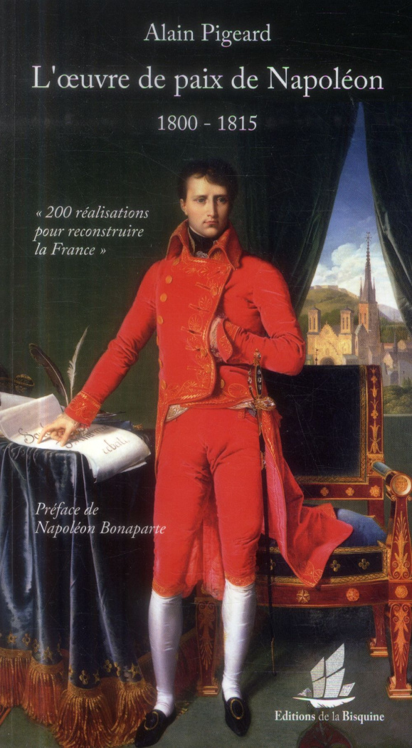 L'oeuvre de paix de Napoléon (1800-1815). 200 réalisations pour reconstruire la France