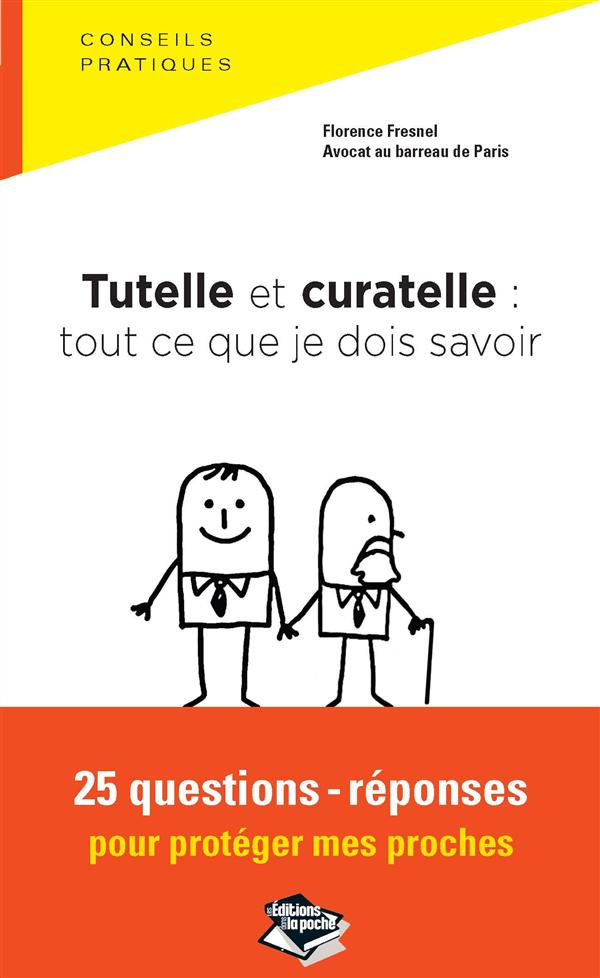 Tutelle et curatelle : tout ce que je dois savoir. 25 questions-réponses pour protéger mes proches