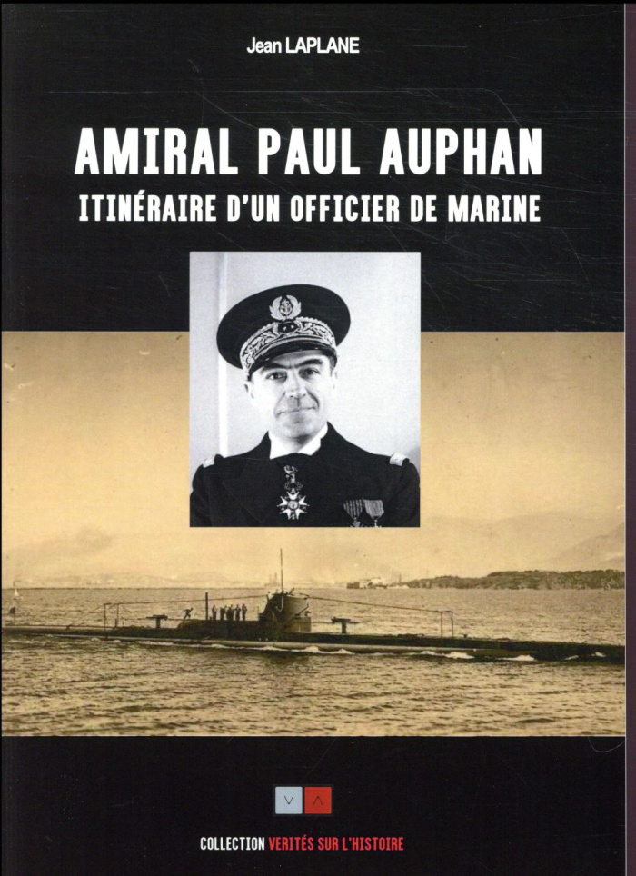 Amiral Paul Auphan. Renseignement naval. Sous-marins. Itinéraire d'un officier de marine 1911-1939