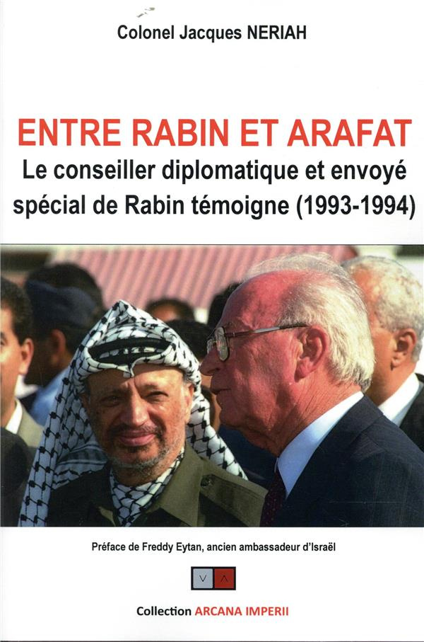 Entre Rabin et Arafat. Le conseiller diplomatique et envoyé spécial de Rabin témoigne (1993-1994)
