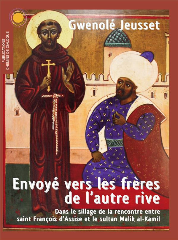 Envoyé vers les frères de l'autre rive. Dans le sillage de la rencontre entre saint François d'Assis