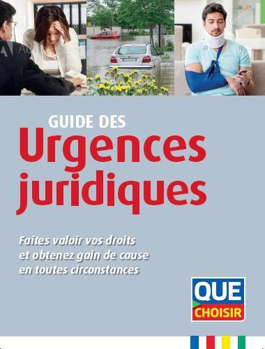 Guide des urgences juridiques. Faites valoir vos droits et obtenez gain de cause en toutes circonsta