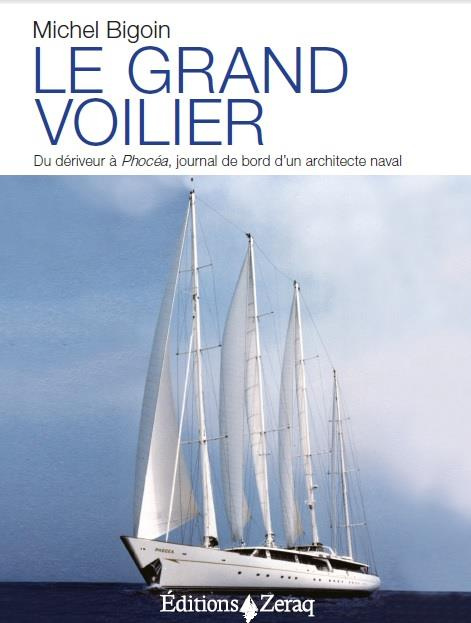 Le grand voilier. Du dériveur à Phocéa, journal de bord d'un architecte naval