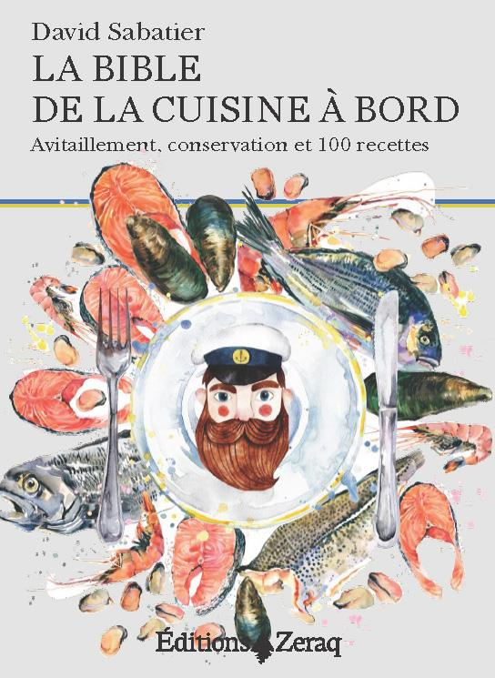 La bible de la cuisine à bord. Avitaillement, conservation et 100 recettes