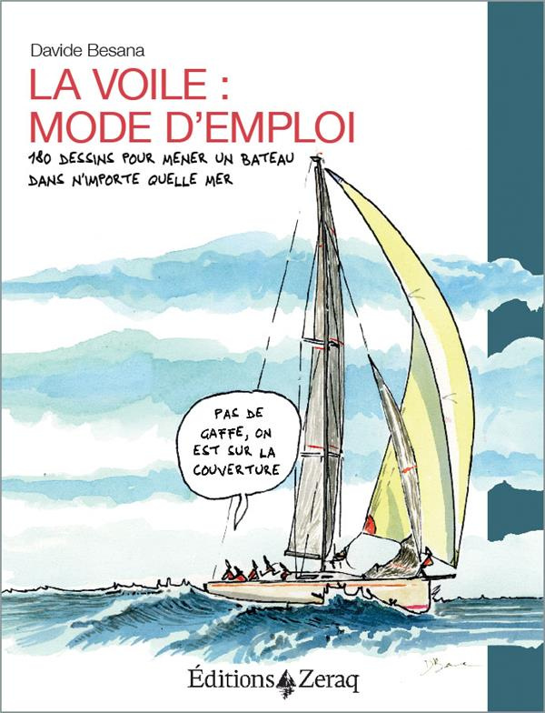 La voile, mode d'emploi 180 dessins pour mener un bateau dans n'importe quelle mer