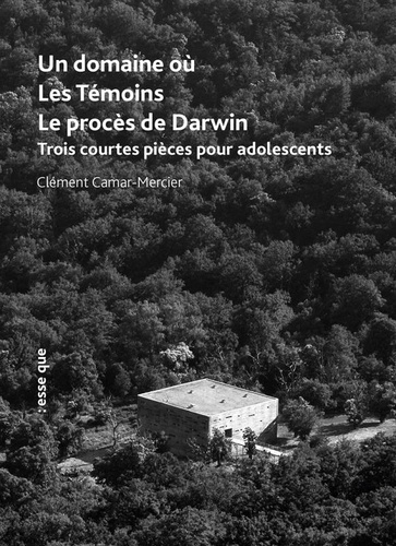 Un domaine où ; Les Témoins ; Le procès de Darwin. Trois courtes pièces pour adolescents