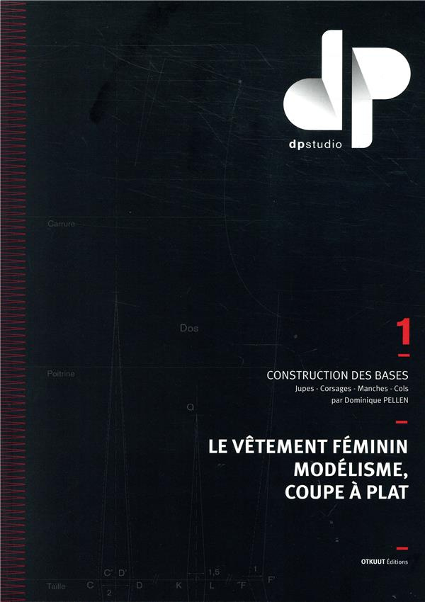 Le vêtement féminin, modélisme, coupe à plat. Volume 1, Construction des bases : jupes, corsages, ma